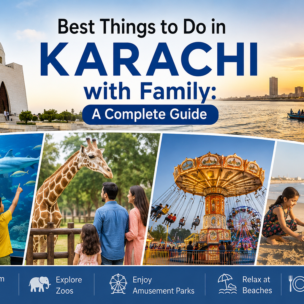 Best Things to Do in Karachi with Family: A Complete Guide